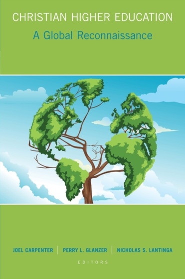 Christian Higher Education : A Global Reconnaissance