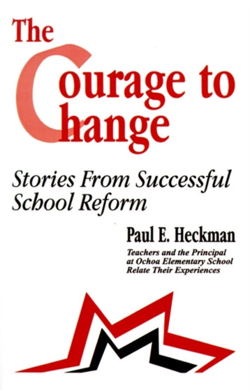 The Courage to Change : Stories from Successful School Reform