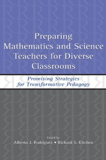 Preparing Mathematics and Science Teachers for Diverse Classrooms : Promising Strategies for Transformative Pedagogy