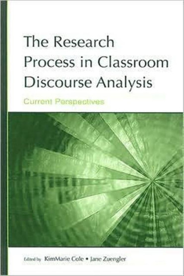 The Research Process in Classroom Discourse Analysis : Current Perspectives