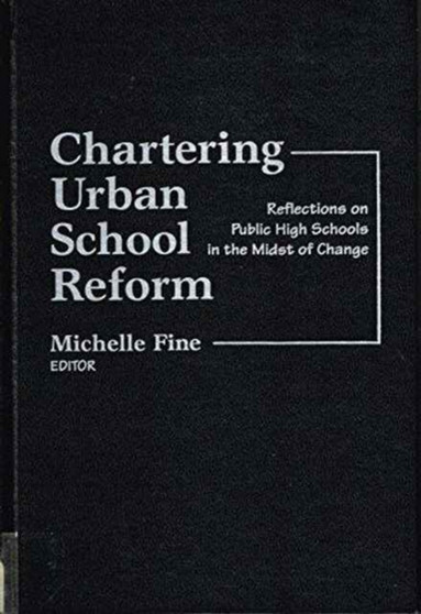 Chartering Urban School Reform : Reflections on Public High Schools in the Midst of Change
