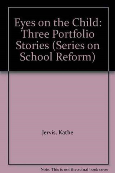 Eyes on the Child : Three Portfolio Stories