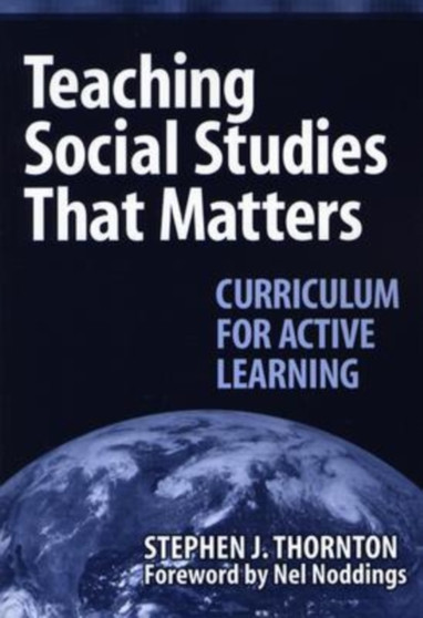 Teaching Social Studies That Matters : Curriculum for Active Learning