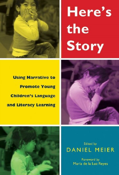 Here's the Story : Using Narrative to Promote Young Children's Language and Literacy Learning
