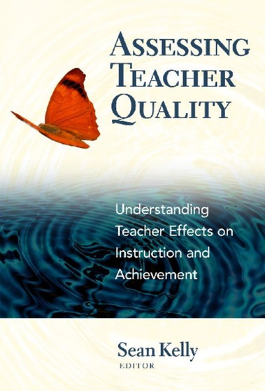 Assessing Teacher Quality : Understanding Teacher Effects on Instruction and Achievement