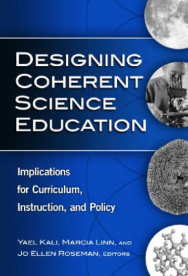 Designing Coherent Science Education : Implications for Curriculum, Instruction, and Policy
