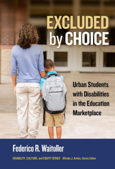 Excluded by Choice : Urban Students with Disabilities in the Education Marketplace