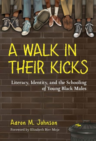 A Walk in Their Kicks : Identity, Literacy, and the Schooling of Young Black Males