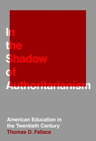 In the Shadow of Authoritarianism : American Education in the Twentieth Century