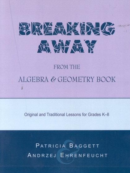 Breaking Away from the Algebra and Geometry Book : Original and Traditional Lessons for Grades K-8