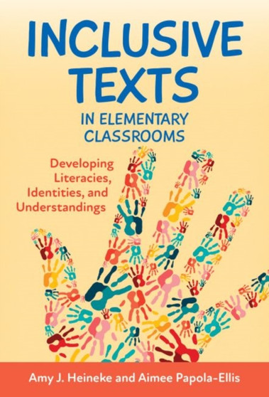 Inclusive Texts in Elementary Classrooms : Developing Literacies, Identities, and Understandings Inclusive Texts in Elementary Classrooms : Developing Literacies, Identities, and Understandings