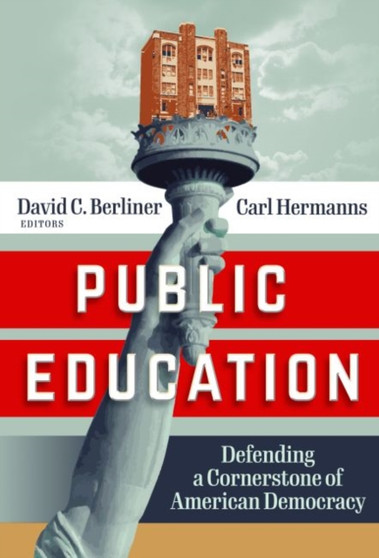 Public Education : Defending a Cornerstone of American Democracy