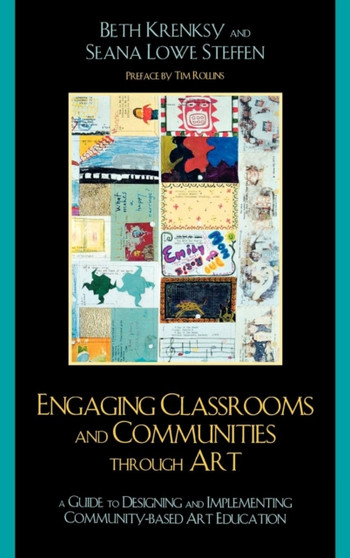 Engaging Classrooms and Communities through Art : The Guide to Designing and Implementing Community-Based Art Education