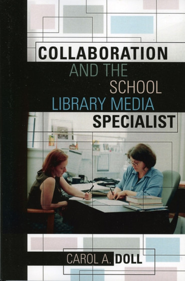 Collaboration and the School Library Media Specialist Collaboration and the School Library Media Specialist