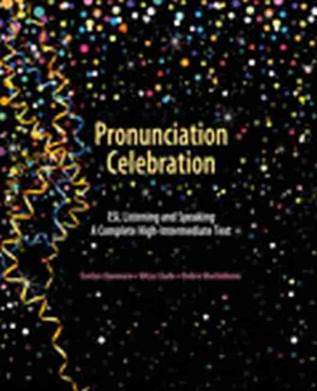 Pronunciation Celebration: ESL Listening and Speaking: A Complete High-Intermediate Text