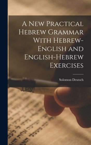 A New Practical Hebrew Grammar With Hebrew-English and English-Hebrew Exercises