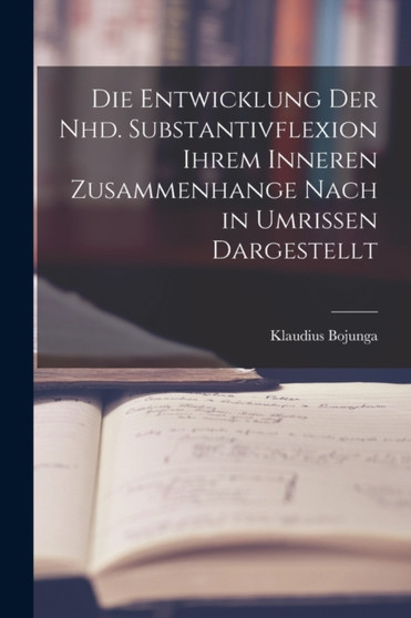 Die Entwicklung der Nhd. Substantivflexion Ihrem Inneren Zusammenhange Nach in Umrissen Dargestellt