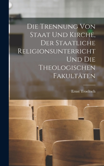 Die Trennung Von Staat Und Kirche, Der Staatliche Religionsunterricht Und Die Theologischen Fakultaten