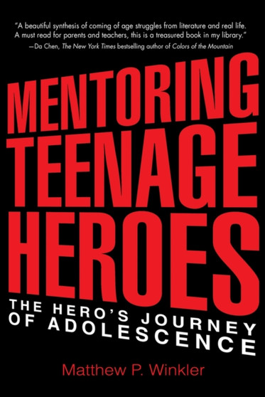 Mentoring Teenage Heroes : The Hero's Journey of Adolescence