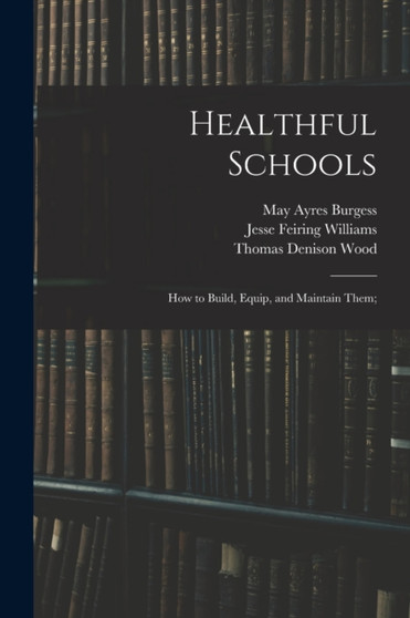 Healthful Schools : How to Build, Equip, and Maintain Them;