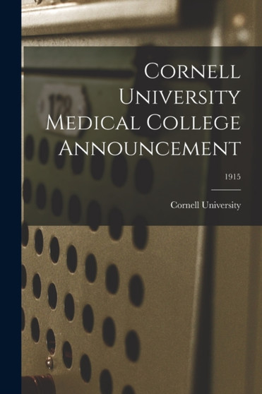 Cornell University Medical College Announcement; 1915