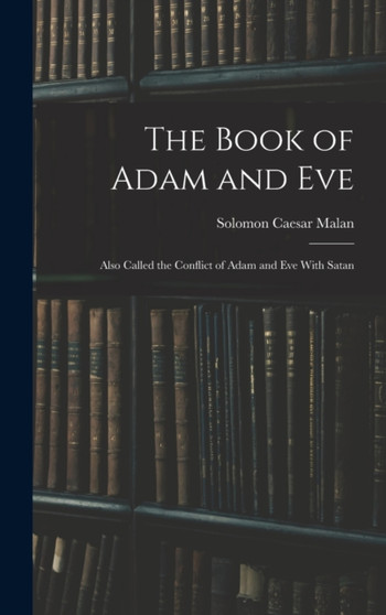 The Book of Adam and Eve : Also Called the Conflict of Adam and Eve With Satan