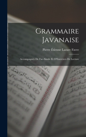 Grammaire Javanaise : Accompagnee De Fac-Simile Et D'Exercices De Lecture