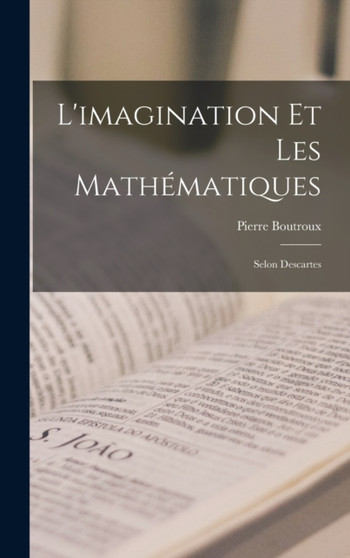 L'imagination Et Les Mathematiques : Selon Descartes