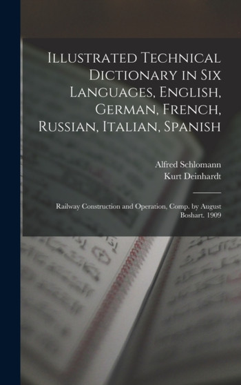 Illustrated Technical Dictionary in Six Languages, English, German, French, Russian, Italian, Spanish : Railway Construction and Operation, Comp. by August Boshart. 1909