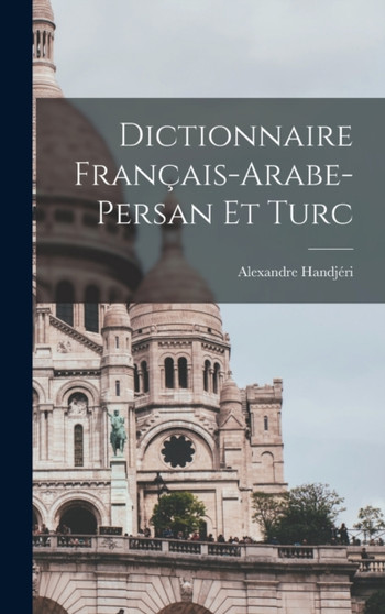 Dictionnaire Francais-Arabe-Persan Et Turc