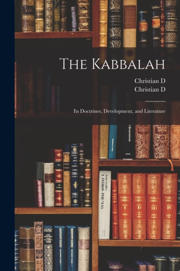 The Kabbalah : Its Doctrines, Development, and Literature