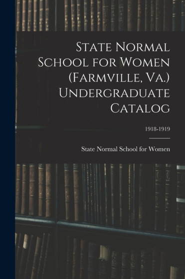 State Normal School for Women (Farmville, Va.) Undergraduate Catalog; 1918-1919
