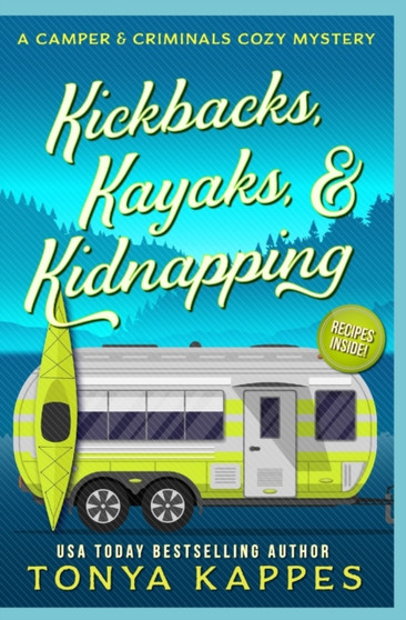 Kickbacks, Kayaks, and Kidnapping : A Camper and Criminals Cozy Mystery Series Book 12 : 12