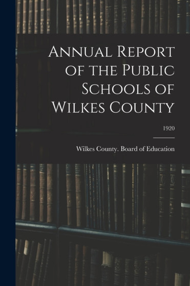 Annual Report of the Public Schools of Wilkes County; 1920 Annual Report of the Public Schools of Wilkes County; 1920