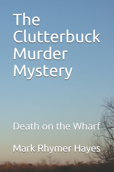 The Clutterbuck Murder Mystery : Death on the Wharf
