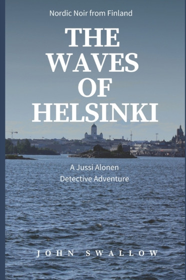 The Waves of Helsinki : Nordic Noir from Finland : 2