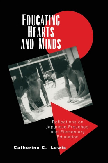 Educating Hearts and Minds : Reflections on Japanese Preschool and Elementary Education