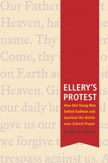Ellery's Protest : How One Young Man Defied Tradition and Sparked the Battle Over School Prayer