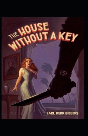 The House Without A Key By Earl Derr Biggers : Illustrated Edition