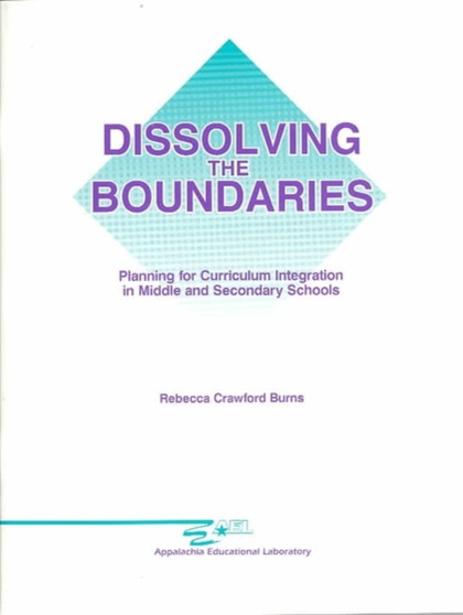 Dissolving the Boundaries : Planning for Curriculum Integration in Middle and Secondary Schools