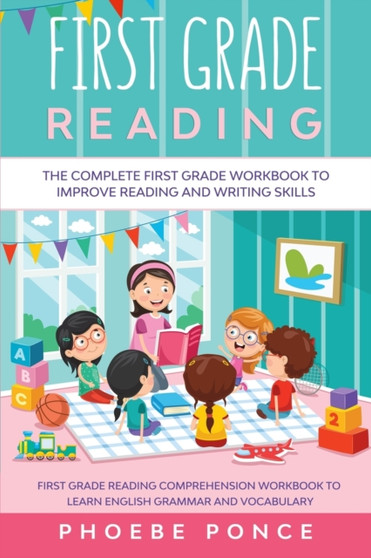 First Grade Reading Masterclass : The Complete First Grade Workbook To Improve Reading and Writing Skills - First Grade Reading Comprehension Workbook To Learn English Grammar and Vocabulary