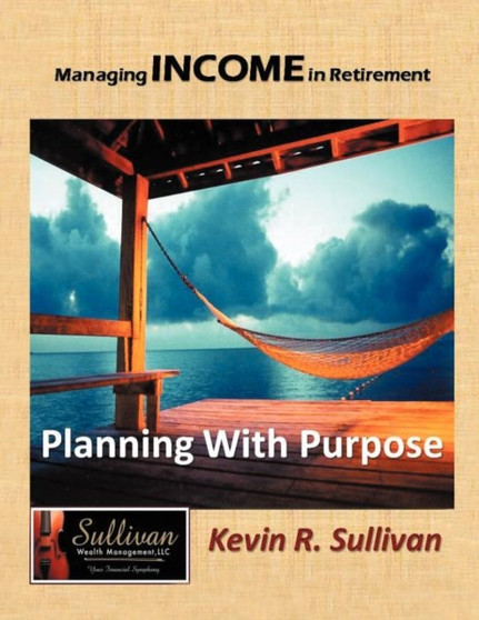 Managing Income in Retirement : Planning With Purpose