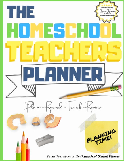 The Homeschool Teacher's Planner : The Ultimate Homeschool Planner to Organize Your Lessons and Record, Track and Review Your Child's Homeschooling Progress For One Child 8.5 x 11 inch
