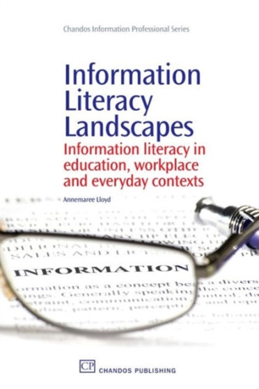 Information Literacy Landscapes : Information Literacy in Education, Workplace and Everyday Contexts