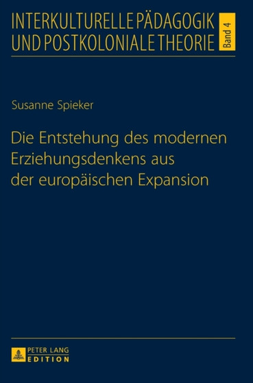 Die Entstehung des modernen Erziehungsdenkens aus der europaeischen Expansion : 4 Die Entstehung des modernen Erziehungsdenkens aus der europaeischen Expansion : 4
