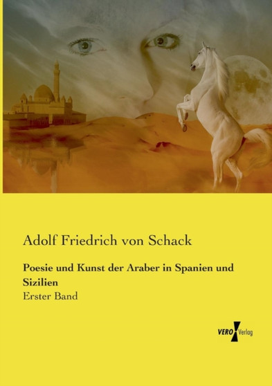Poesie und Kunst der Araber in Spanien und Sizilien : Erster Band