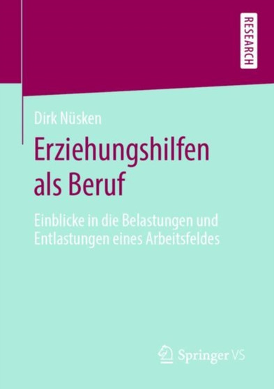 Erziehungshilfen als Beruf : Einblicke in die Belastungen und Entlastungen eines Arbeitsfeldes