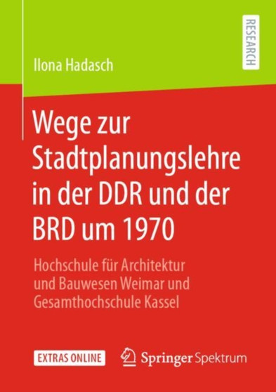Wege zur Stadtplanungslehre in der DDR und der BRD um 1970 : Hochschule fur Architektur und Bauwesen Weimar und Gesamthochschule Kassel