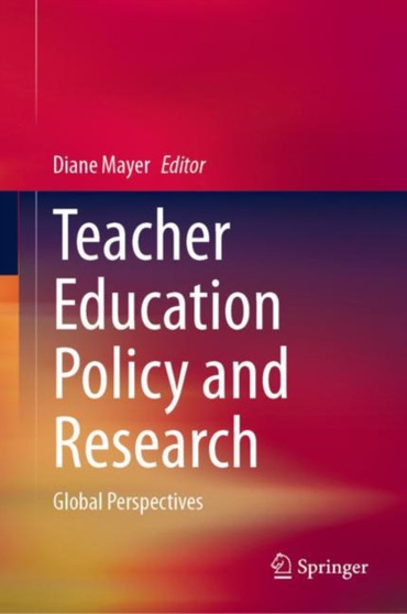 Teacher Education Policy and Research : Global Perspectives
