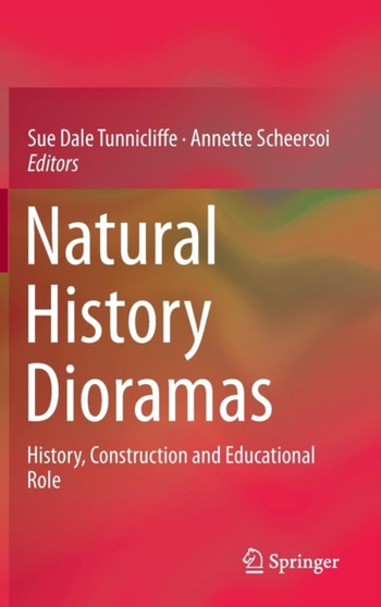 Natural History Dioramas : History, Construction and Educational Role